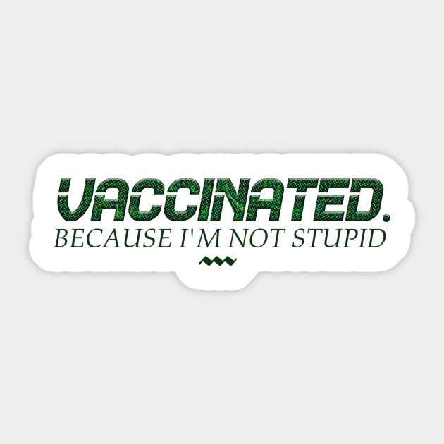 Vaccinated because i'm not stupid Sticker by Aspita